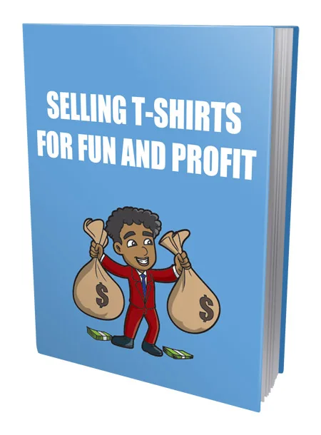 🎯 Selling TShirt for Fun and Profit – Training eBook – Ready to Download